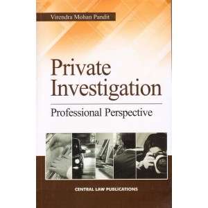 Private Investigation : Professional Perspective by Virendra Mohan Pandit | Central Law Publications